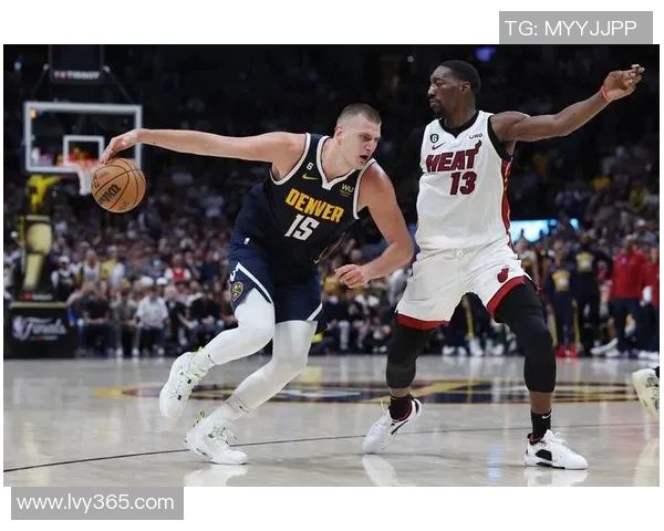 掘金与热火对决数据分析全景回顾及关键表现解析 掘金与热火对决数据分析全景回顾及关键表现解析